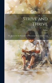 Produktbild: Strive and Thrive: Or, Stories for the Example and Encouragement of the Young