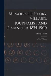 Produktbild: Memoirs of Henry Villard, Journalist and Financier, 1835-1900: in Two Volumes