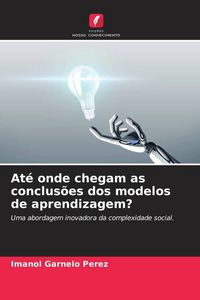 Produktbild: At&eacute; onde chegam as conclus&otilde;es dos modelos de aprendizagem?