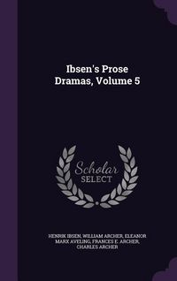 Produktbild: Ibsen's Prose Dramas, Volume 5