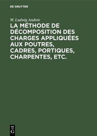 Produktbild: La m&eacute;thode de d&eacute;composition des charges appliqu&eacute;es aux poutres, cadres, portiques, charpentes, etc.