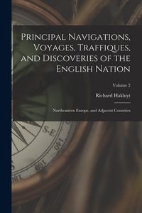 Produktbild: Principal Navigations, Voyages, Traffiques, and Discoveries of the English Nation: Northeastern Europe, and Adjacent Countries; Volume 2
