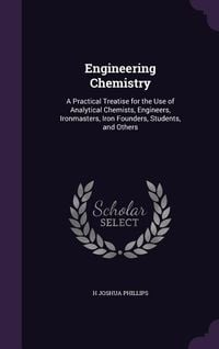 Produktbild: Engineering Chemistry: A Practical Treatise for the Use of Analytical Chemists, Engineers, Ironmasters, Iron Founders, Students, and Others