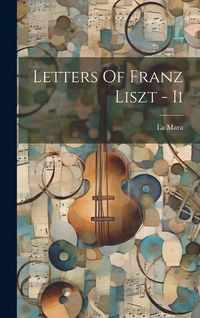 Produktbild: Letters Of Franz Liszt - Ii