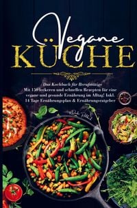 Produktbild: Vegane K&uuml;che f&uuml;r eine vegane und gesunde Ern&auml;hrung im Alltag!