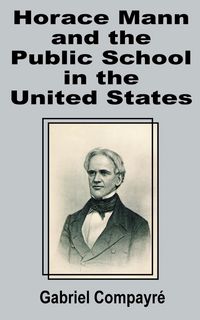 Produktbild: Horace Mann and the Public School in the United States