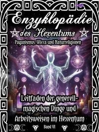 Produktbild: Enzyklop&auml;die des Hexentums - Leitfaden zu den generell-magischen Dingen und Arbeitsweisen im Hexentum - Band 6