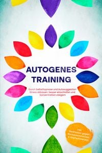 Produktbild: Autogenes Training: Durch Selbsthypnose und Autosuggestion Stress abbauen, besser einschlafen und Konzentration steigern - inkl. Meditation gegen R&uuml;ck