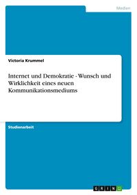 Produktbild: Internet und Demokratie - Wunsch und Wirklichkeit eines neuen Kommunikationsmediums
