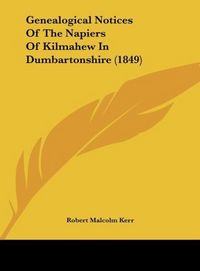 Produktbild: Genealogical Notices Of The Napiers Of Kilmahew In Dumbartonshire (1849)