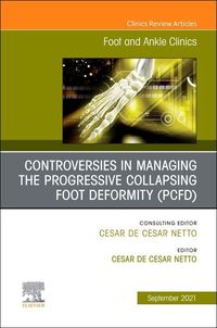 Produktbild: Controversies in Managing the Progressive Collapsing Foot Deformity (Pcfd), an Issue of Foot and Ankle Clinics of North America