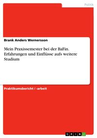 Produktbild: Mein Praxissemester bei der BaFin. Erfahrungen und Einfl&uuml;sse aufs weitere Studium