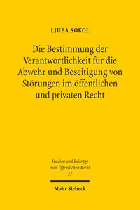 Produktbild: Die Bestimmung der Verantwortlichkeit f&uuml;r die Abwehr und Beseitigung von St&ouml;rungen im &ouml;ffentlichen und privaten Recht