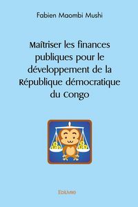 Produktbild: Ma&icirc;triser les finances publiques pour le d&eacute;veloppement de la R&eacute;publique d&eacute;mocratique du Congo