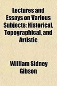 Produktbild: Lectures and Essays on Various Subjects; Historical, Topographical, and Artistic