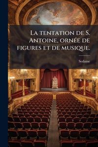 Produktbild: La tentation de S. Antoine, orn&Atilde;(c)e de figures et de musique.