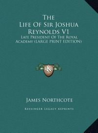 Produktbild: The Life Of Sir Joshua Reynolds V1