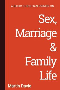 Produktbild: A Basic Christian Primer on Sex, Marriage & Family Life