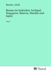 Produktbild: Reisen im Indischen Archipel, Singapore, Batavia, Manilla und Japan