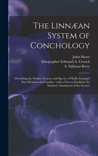 Produktbild: The Linn&aelig;an System of Conchology: Describing the Orders, Genera, and Species of Shells Arranged Into Divisions and Families: With a View to Facilitate