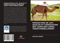 Produktbild: Production De Lait, Qualit&eacute; Et Composition des Cameliers G&eacute;r&eacute;s Traditionnellement