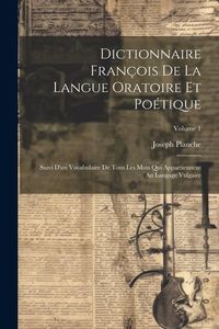 Produktbild: Dictionnaire Fran&ccedil;ois De La Langue Oratoire Et Po&eacute;tique: Suivi D'un Vocabulaire De Tous Les Mots Qui Appartiennent Au Langage Vulgaire; Volume 1