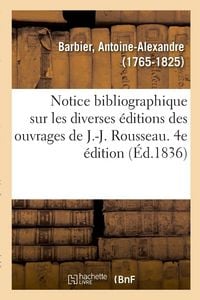 Produktbild: Notice bibliographique sur les diverses &eacute;ditions des ouvrages de J.-J. Rousseau