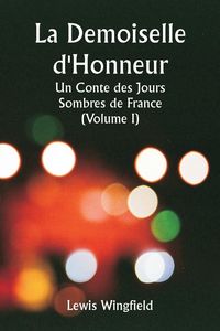 Produktbild: La Demoiselle d'Honneur Un Conte des Jours Sombres de France (Volume I)