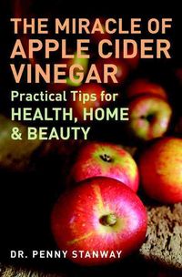 Produktbild: The Miracle of Apple Cider Vinegar: Practical Tips for Health, Home, & Beauty