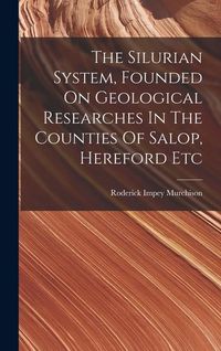 Produktbild: The Silurian System, Founded On Geological Researches In The Counties Of Salop, Hereford Etc
