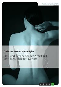 Bild vom Artikel Ekel und Scham bei der Arbeit mit dem menschlichen Körper vom Autor Christine Pernlochner-Kügler