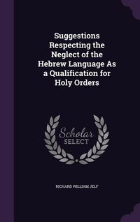 Produktbild: Suggestions Respecting the Neglect of the Hebrew Language As a Qualification for Holy Orders