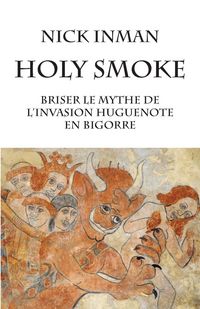Produktbild: Holy Smoke Briser le mythe de l'invasion huguenote en Bigorre