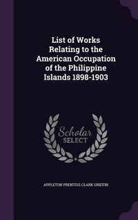Produktbild: List of Works Relating to the American Occupation of the Philippine Islands 1898-1903