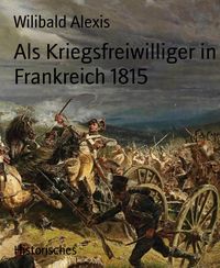 Produktbild: Als Kriegsfreiwilliger in Frankreich 1815