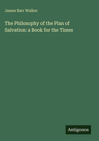 Produktbild: The Philosophy of the Plan of Salvation: a Book for the Times