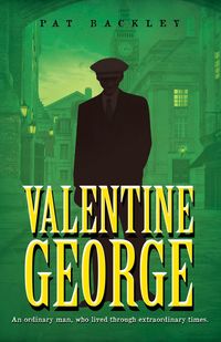 Produktbild: Valentine George: An Ordinary Man, Who Lived Through Extraordinary Times. A Historical Family Saga (Ancestors, #1)