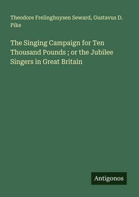 Produktbild: The Singing Campaign for Ten Thousand Pounds ; or the Jubilee Singers in Great Britain