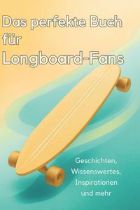 Produktbild: Das perfekte Buch f&uuml;r Longboard-Fans