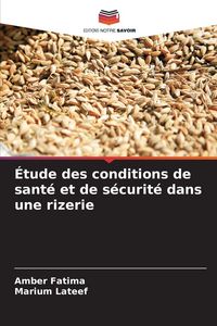 Produktbild: &Eacute;tude des conditions de sant&eacute; et de s&eacute;curit&eacute; dans une rizerie