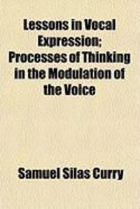 Produktbild: Lessons in Vocal Expression; Processes of Thinking in the Modulation of the Voice