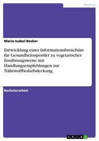 Produktbild: Entwicklung einer Informationsbrosch&uuml;re f&uuml;r Gesundheitssportler zu vegetarischer Ern&auml;hrungsweise mit Handlungsempfehlungen zur N&auml;hrstoffbedarfsdeckung