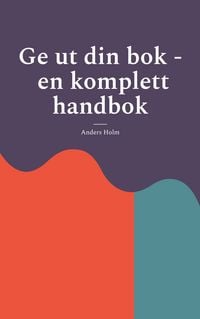 Produktbild: Ge ut din bok - en komplett handbok