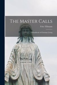 Bild vom Artikel The Master Calls; a Handbook of Christian Living vom Autor Fritz Tillmann