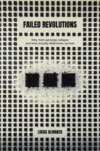 Produktbild: Failed Revolutions: Why most uprisings collapse - and what actually determines survival