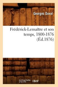 Produktbild: Fr&eacute;d&eacute;rick-Lema&icirc;tre et son temps, 1800-1876 (&Eacute;d.1876)