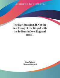 Produktbild: The Day Breaking, If Not the Sun Rising of the Gospel with the Indians in New England (1865)