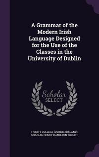 Produktbild: A Grammar of the Modern Irish Language Designed for the Use of the Classes in the University of Dublin
