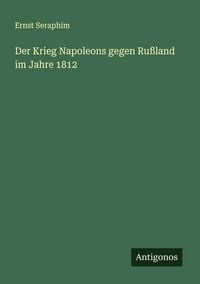 Produktbild: Der Krieg Napoleons gegen Ru&szlig;land im Jahre 1812