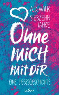 Produktbild: Siebzehn Jahre. Ohne mich. Mit dir.